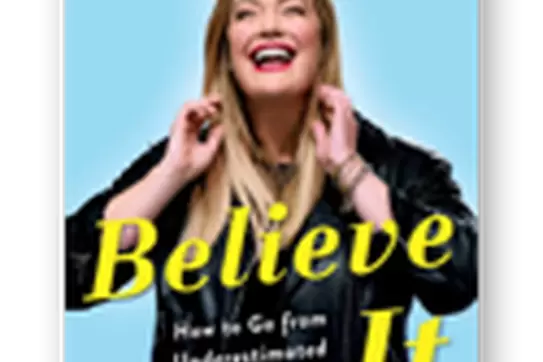 Believe IT: How to Go from Underestimated to Unstoppable by Jamie Kern Lima '04